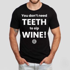 You Don’t Need Th To Sip Wine Shirt