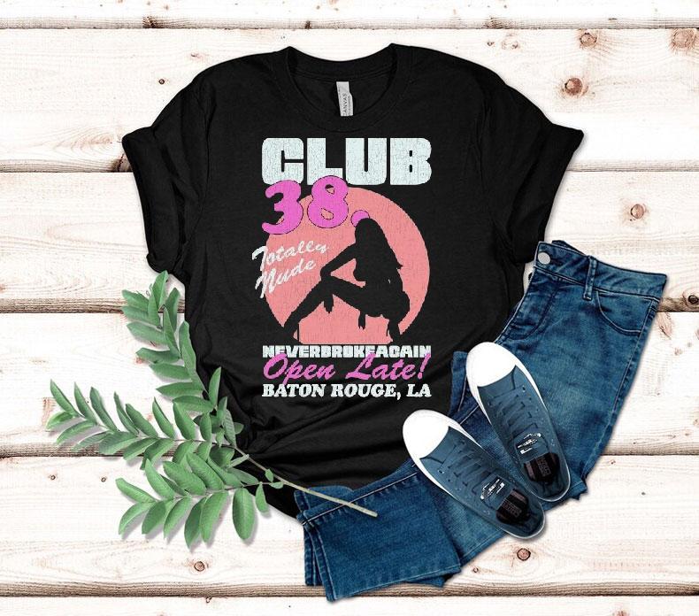 Youngboy Never Broke Again Club 38 Totally Nude Open Late Baton Rouge La Shirt 4 Youngboy Never Broke Again Club Totally Nude Open Late Baton Rouge La Tshirt