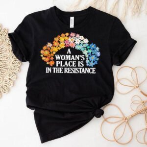 A Woman S Place Is In The Resistance Tshirt