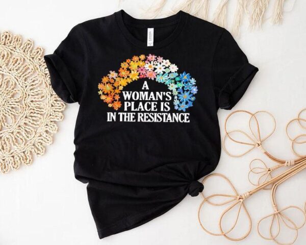 A Woman’s Place Is In The Resistance Shirt