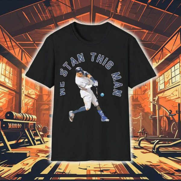 Aaron Judge We Stan This Man New York Yankees Shirt