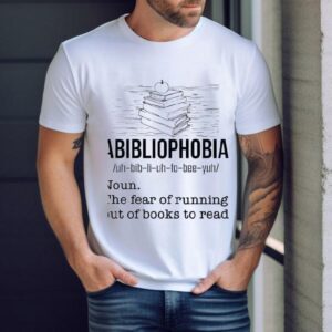 Abibliophobia The Fear Of Running Out Of Books To Read Tshirt