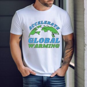 Accelerate Global Warming Shirt