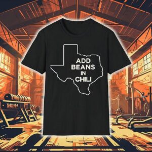 Add Beans In Chili Texas Map Tshirt