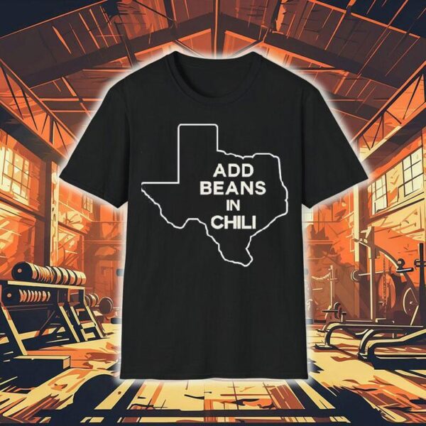 Add Beans In Chili Texas Map Shirt