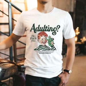 Adulting No, Thank You Shirt