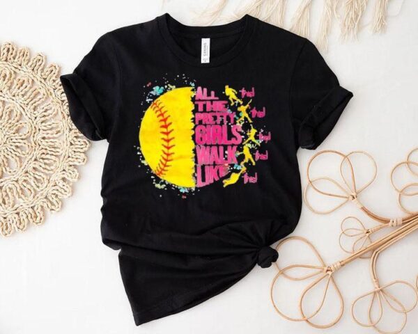 All The Pretty Girls Walk Like This Softball Shirt