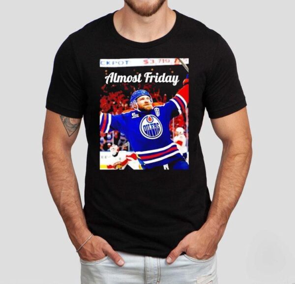 Almost Friday Edmonton Oilers Leon Draisaitl Ot Winner Shirt