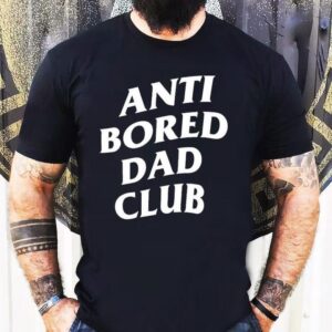 Anti Bored Dad Club Shirt