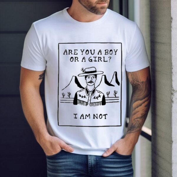 Are You A Boy Or A Girl I Am Not Shirt