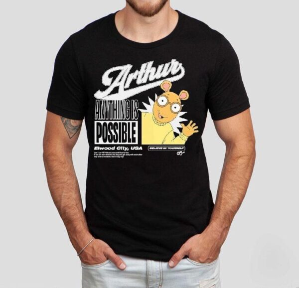 Arthur Anything Is Possible Elwood City Usa Believe In Yourself Shirt