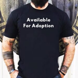 Available For Adoption Shirt