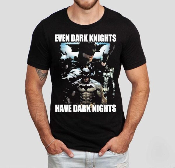 Batman Even Dark Knights Have Dark Nights Shirt