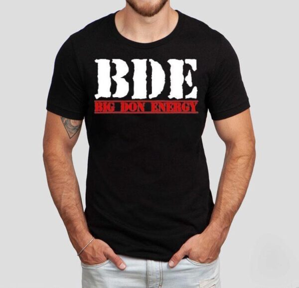 Bde Big Don Energy Shirt