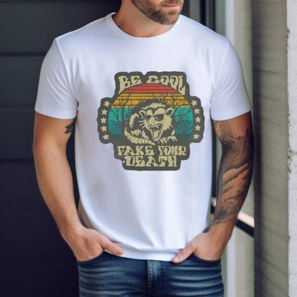 Be Cool Fake Your Death Opossum Shirt