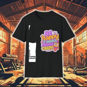 Be Happy It Drives People Crazy Shirt