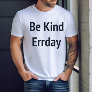 Be Kind Errday Shirt