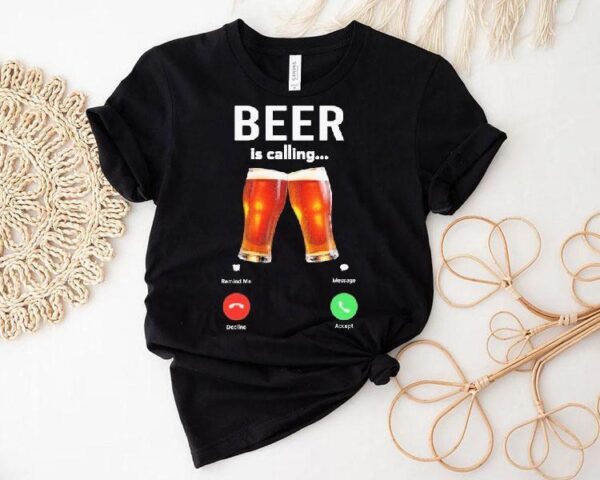 Beer Is Calling Decline Accept Phone Screen Shirt