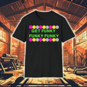 Benjixscarlett Get Funky Funky Funky Tshirt