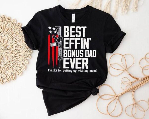 Best Effin’ Bonus Dad Ever Shirt