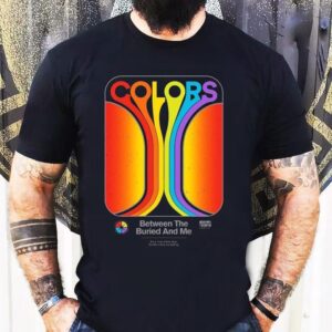 Between The Buried And Me It’s A Must These Days For The Colors Are Fading Shirt