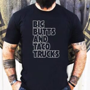 Big Butts And Taco Trucks Shirt