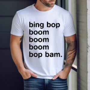 Bing Bop Boom Boom Boom Bop Bam Shirt