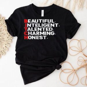 Bitch Beautiful Intelligent Talented Charming Hones Tshirt