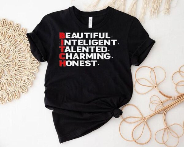 Bitch Beautiful Intelligent Talented Charming Honest Shirt