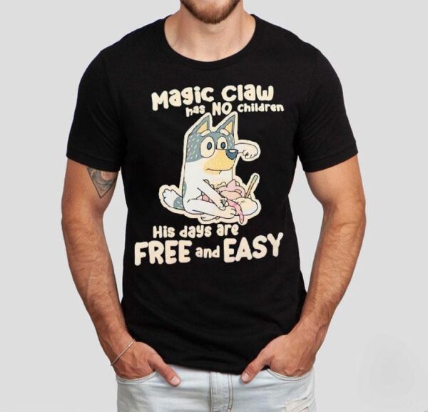 Bluey Magic Claw Has No Children His Days Are Free And Easy Shirt