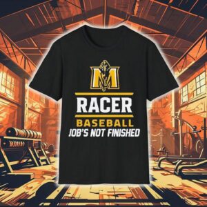 Boom Murray State Racers Baseball Job S Not Finished Tshirt