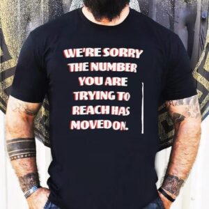 Boys Lie We’re Sorry The Number You Are Trying To Reach Has Moved On Shirt