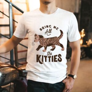 Bring Me All The Kitties Cat Shirt