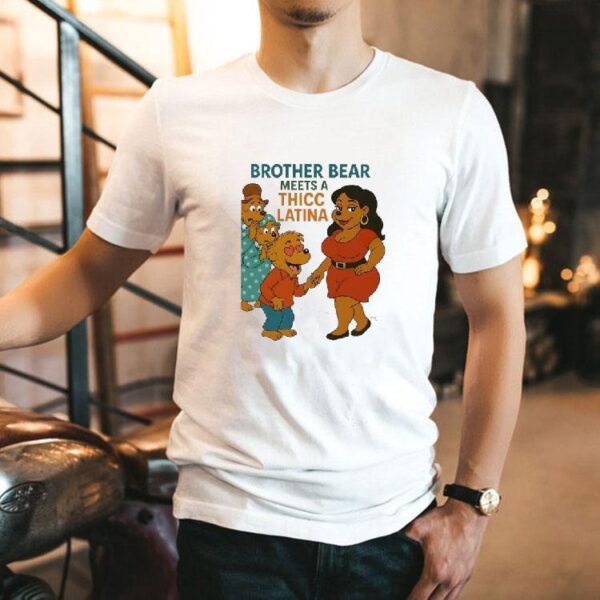 Brother Bear Meets A Thicc Latina Shirt