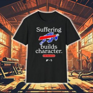 Buffalo Bills Suffering Builds Character Buffalo Mafia Shirt
