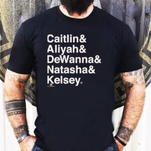 Caitlin And Aliyah And Dewanna And Natasha And Kelsey Shirt