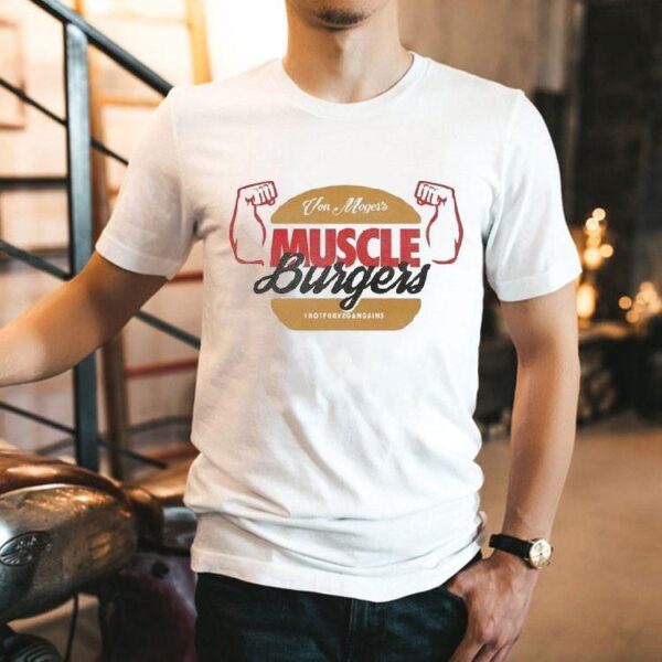 Calum Von Moger Muscle Burgers Not For Veganains Shirt