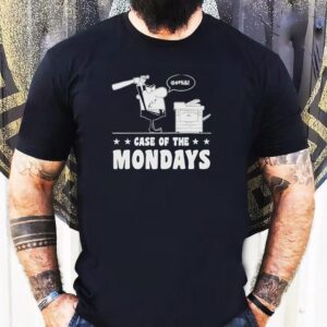 Case Of The Mondays Shirt