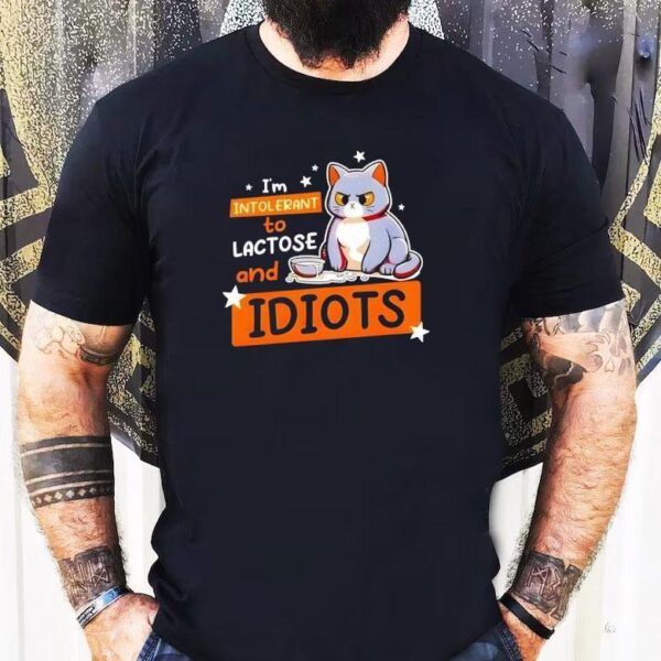 Cat I’m Intolerant To Lactose And Idiots Shirt