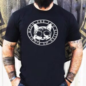 Cat Meow Are You Kitten Me Right Shirt