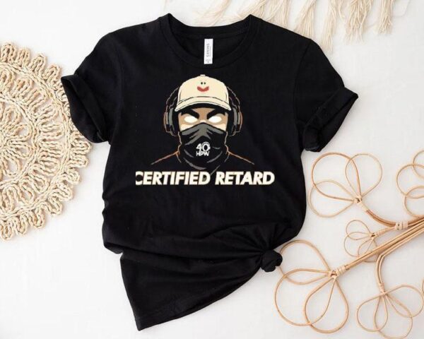 Certified Retard 40 Hpw Shirt