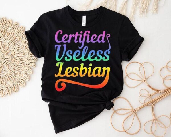 Certified Useless Lesbian Pride Shirt