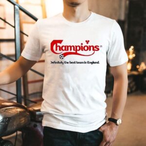 Champions Definitely The Best Team In England Shirt