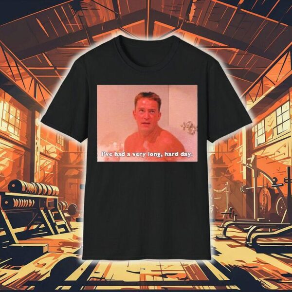 Chandler Bing Friends I’ve Had A Very Long, Hard Day Shirt