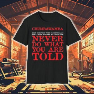 Chumbawamba Look Both Ways When Crossing Roads Don T Wear Slippers Till You Re Old Tshirt