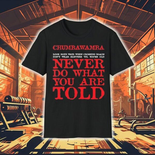 Chumbawamba Look Both Ways When Crossing Roads Don’t Wear Slippers Till You’re Old Shirt