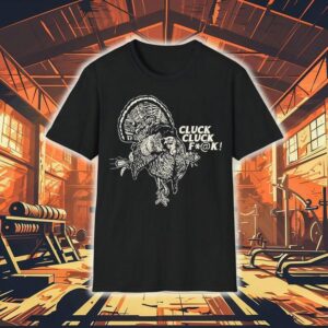 Cluck Cluck Fuck Turkey Shirt