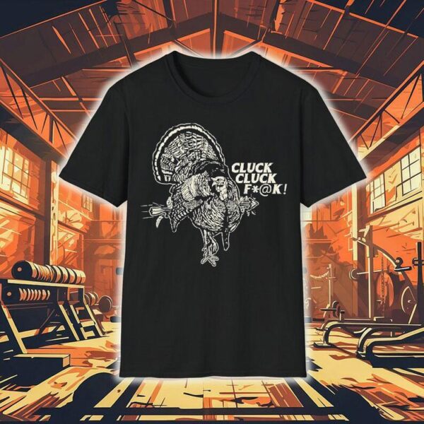 Cluck Cluck Fuck Turkey Shirt