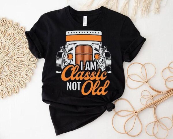 Dadrod Garage I Am Classic Not Old Shirt