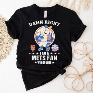 Damn Right I Am A New York Mets Fan Win Or Lose Masco Tshirt